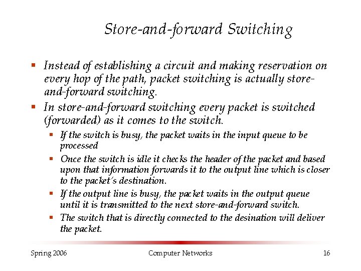 Store-and-forward Switching § Instead of establishing a circuit and making reservation on every hop