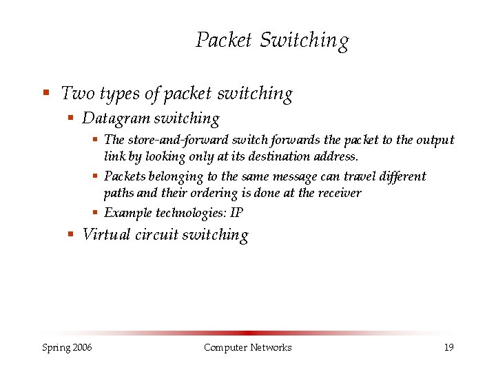 Packet Switching § Two types of packet switching § Datagram switching § The store-and-forward
