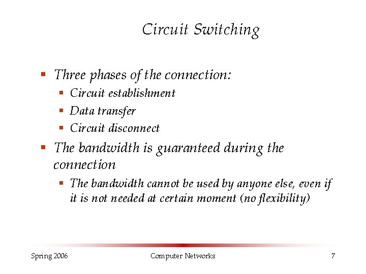 Circuit Switching § Three phases of the connection: § Circuit establishment § Data transfer