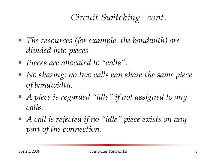 Circuit Switching –cont. § The resources (for example, the bandwith) are divided into pieces