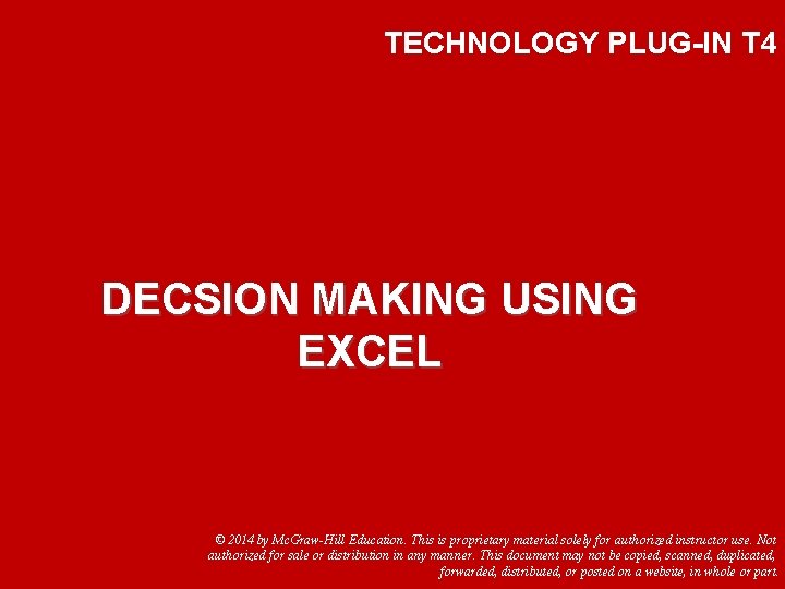 TECHNOLOGY PLUG-IN T 4 DECSION MAKING USING EXCEL © 2014 by Mc. Graw-Hill Education.