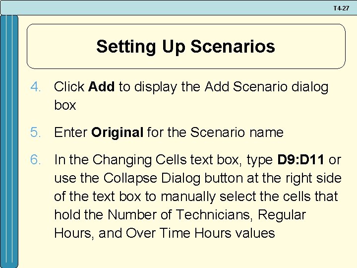 T 4 -27 Setting Up Scenarios 4. Click Add to display the Add Scenario