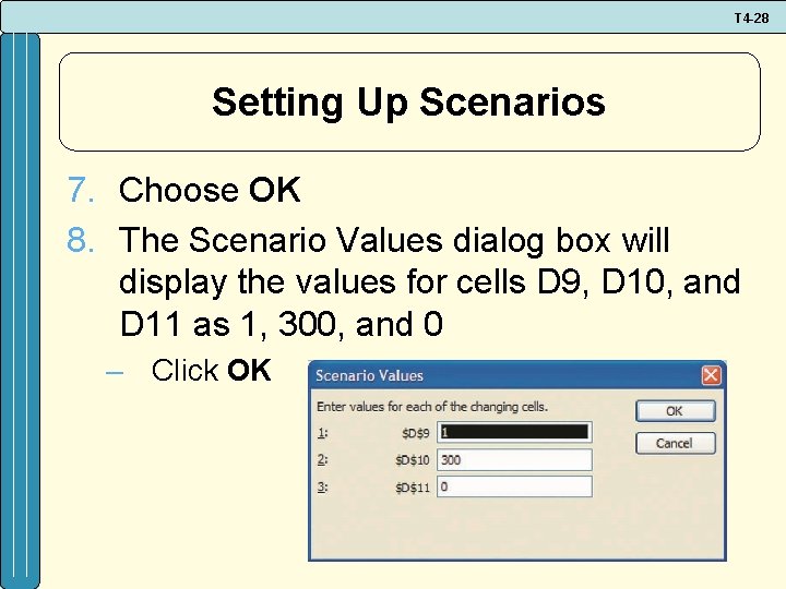 T 4 -28 Setting Up Scenarios 7. Choose OK 8. The Scenario Values dialog