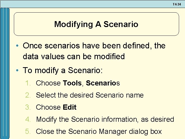 T 4 -34 Modifying A Scenario • Once scenarios have been defined, the data