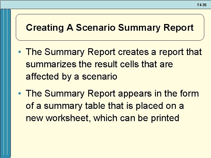 T 4 -35 Creating A Scenario Summary Report • The Summary Report creates a