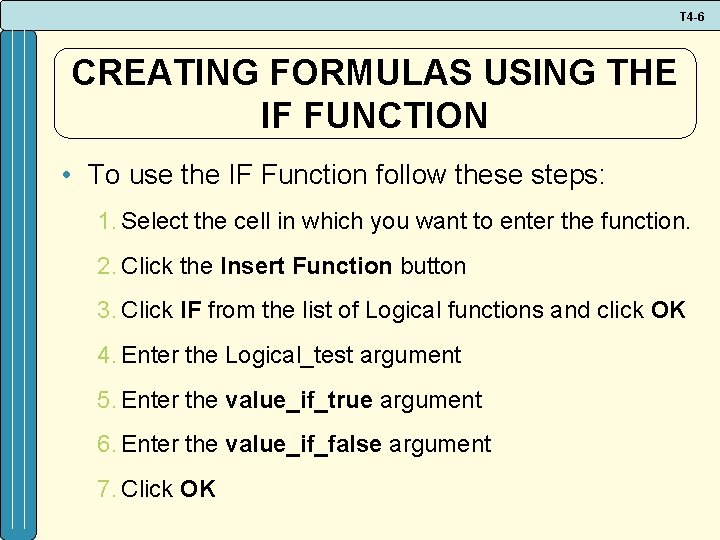 T 4 -6 CREATING FORMULAS USING THE IF FUNCTION • To use the IF