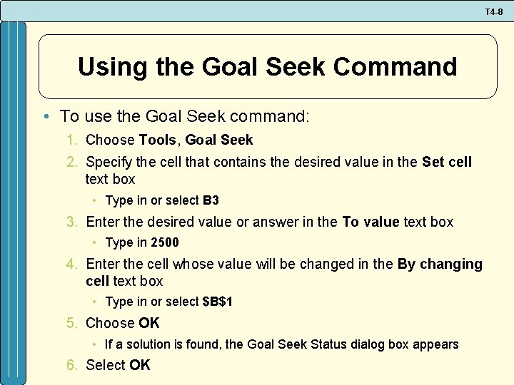 T 4 -8 Using the Goal Seek Command • To use the Goal Seek