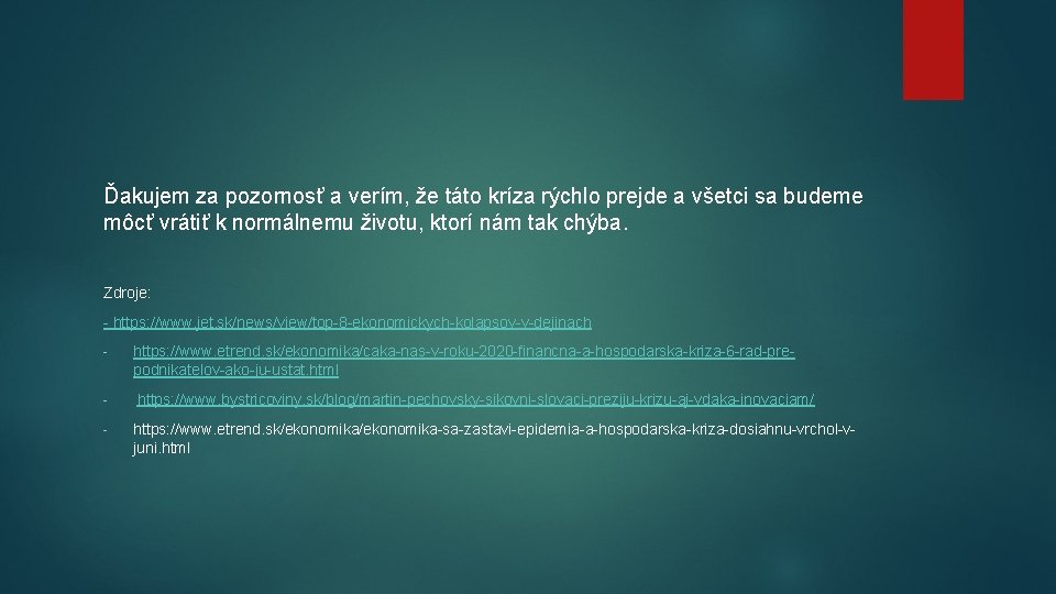 Ďakujem za pozornosť a verím, že táto kríza rýchlo prejde a všetci sa budeme