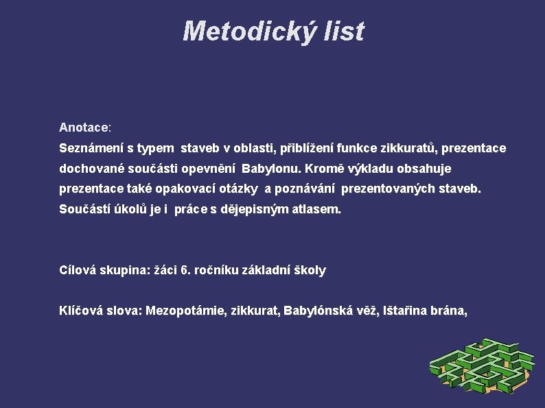 Metodický list Anotace: Seznámení s typem staveb v oblasti, přiblížení funkce zikkuratů, prezentace dochované