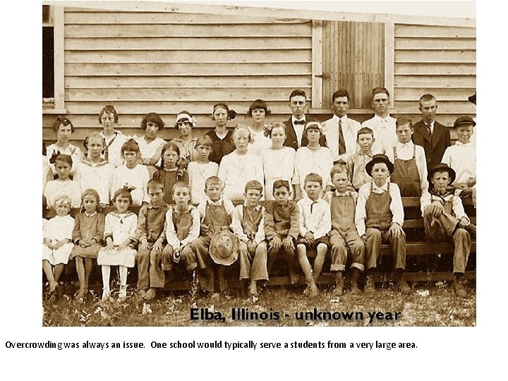 Overcrowding was always an issue. One school would typically serve a students from a