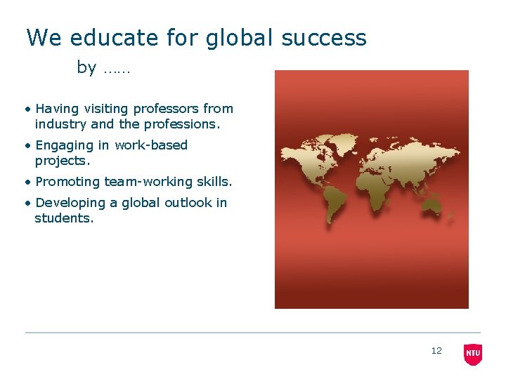 We educate for global success by …… • Having visiting professors from industry and