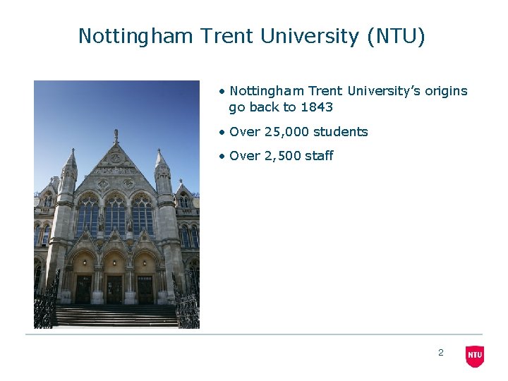 Nottingham Trent University (NTU) • Nottingham Trent University’s origins go back to 1843 •