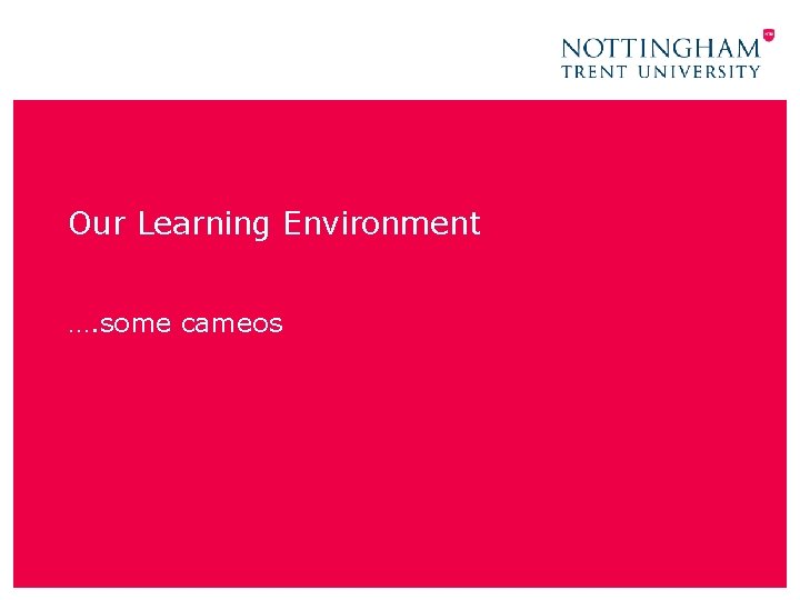 Our Learning Environment …. some cameos 