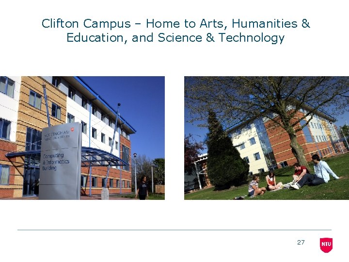 Clifton Campus – Home to Arts, Humanities & Education, and Science & Technology 27