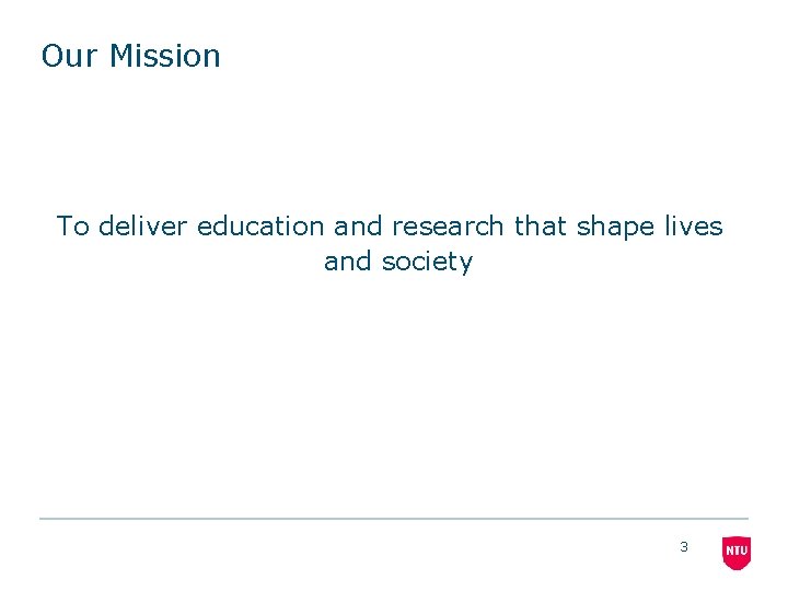 Our Mission To deliver education and research that shape lives and society 3 