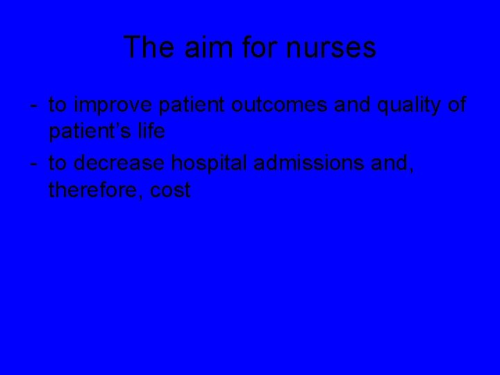 The aim for nurses - to improve patient outcomes and quality of patient’s life