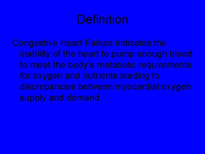 Definition Congestive Heart Failure indicates the inability of the heart to pump enough blood