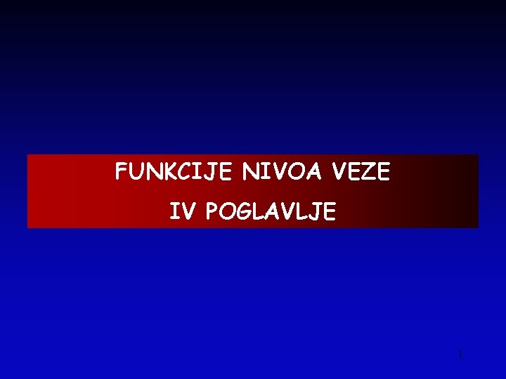 FUNKCIJE NIVOA VEZE IV POGLAVLJE 1 