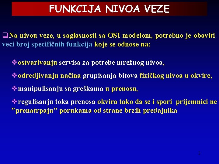 FUNKCIJA NIVOA VEZE q. Na nivou veze, u saglasnosti sa OSI modelom, potrebno je