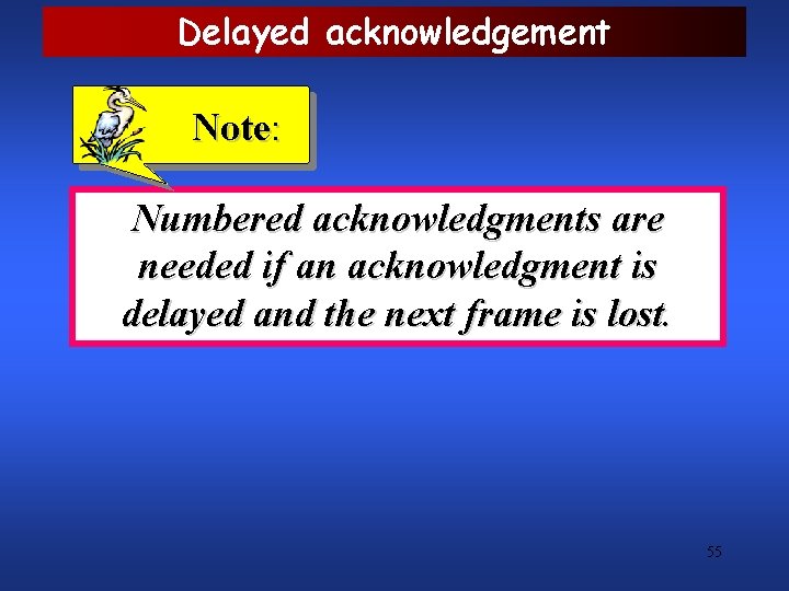 Delayed acknowledgement Note: Numbered acknowledgments are needed if an acknowledgment is delayed and the