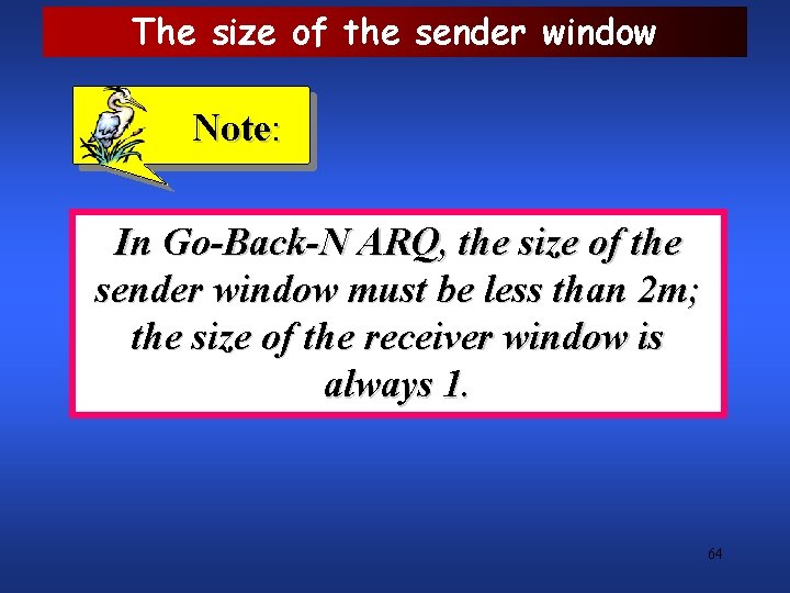 The size of the sender window Note: In Go-Back-N ARQ, the size of the