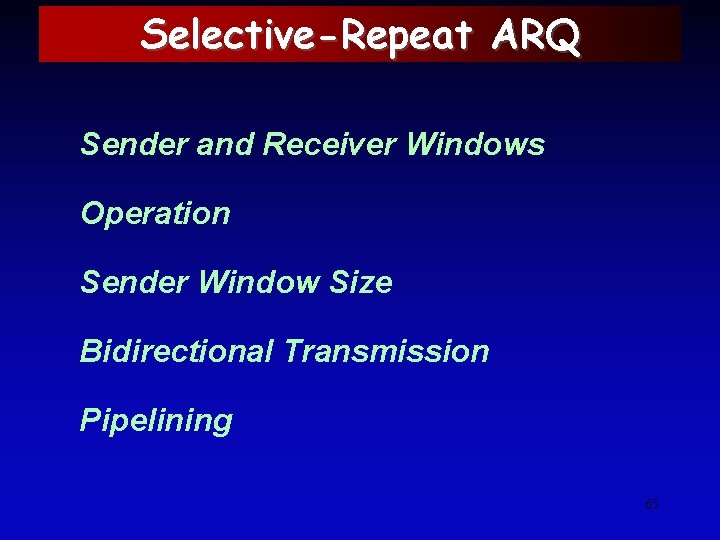 Selective-Repeat ARQ Sender and Receiver Windows Operation Sender Window Size Bidirectional Transmission Pipelining 65