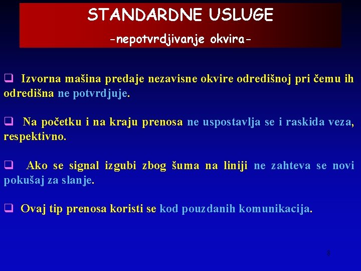 STANDARDNE USLUGE -nepotvrdjivanje okvira- q Izvorna mašina predaje nezavisne okvire odredišnoj pri čemu ih