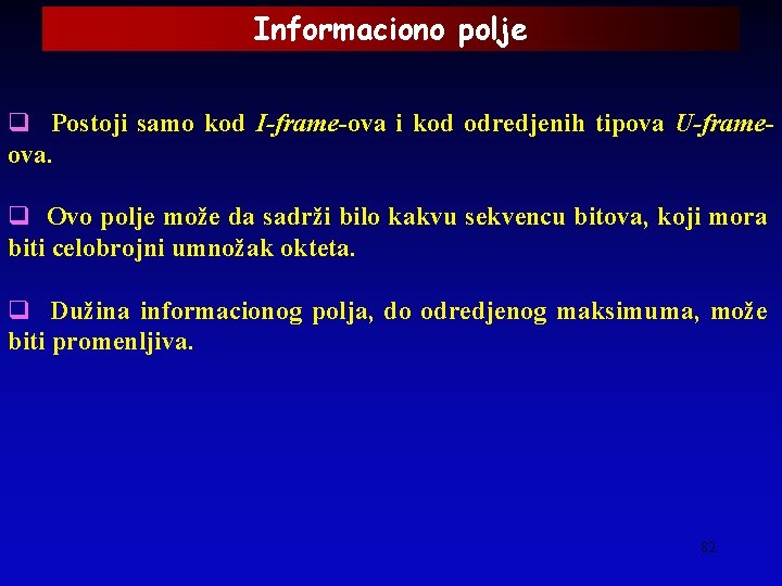 Informaciono polje q Postoji samo kod I-frame-ova i kod odredjenih tipova U-frameova. q Ovo