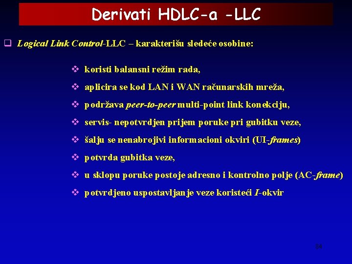 Derivati HDLC-a -LLC q Logical Link Control-LLC – karakterišu sledeće osobine: v koristi balansni