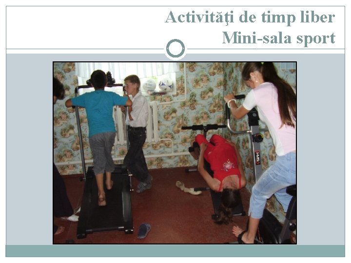 Activităţi de timp liber Mini-sala sport 