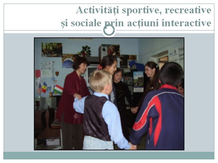 Activităţi sportive, recreative şi sociale prin acţiuni interactive 