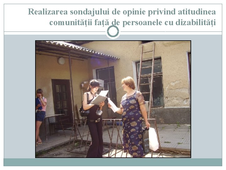 Realizarea sondajului de opinie privind atitudinea comunităţii faţă de persoanele cu dizabilităţi 