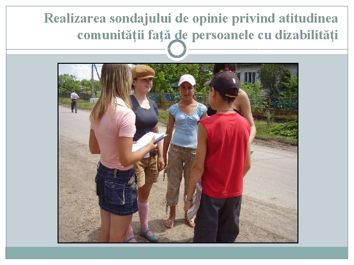 Realizarea sondajului de opinie privind atitudinea comunităţii faţă de persoanele cu dizabilităţi 