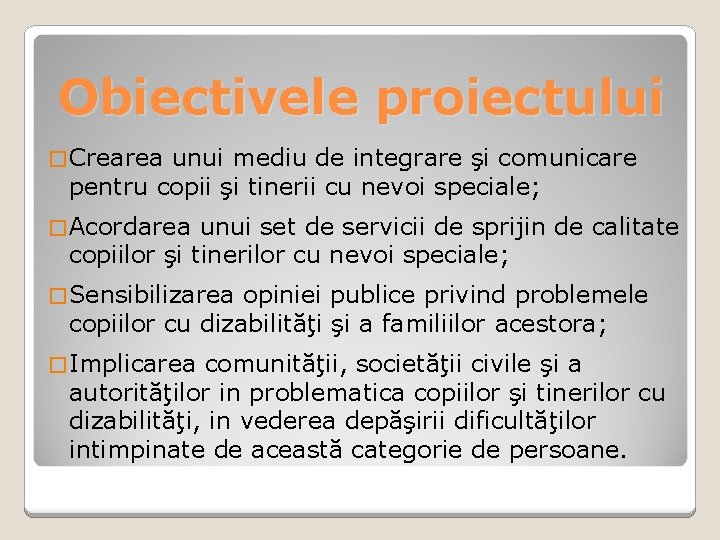 Obiectivele proiectului � Crearea unui mediu de integrare şi comunicare pentru copii şi tinerii