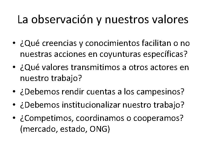 La observación y nuestros valores • ¿Qué creencias y conocimientos facilitan o no nuestras La observación y nuestros valores • ¿Qué creencias y conocimientos facilitan o no nuestras