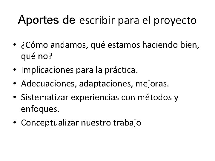 Aportes de escribir para el proyecto • ¿Cómo andamos, qué estamos haciendo bien, qué Aportes de escribir para el proyecto • ¿Cómo andamos, qué estamos haciendo bien, qué