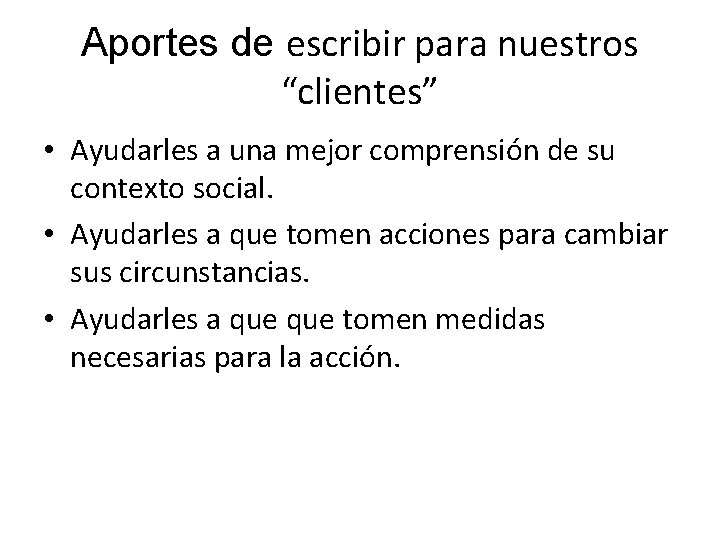 Aportes de escribir para nuestros “clientes” • Ayudarles a una mejor comprensión de su Aportes de escribir para nuestros “clientes” • Ayudarles a una mejor comprensión de su