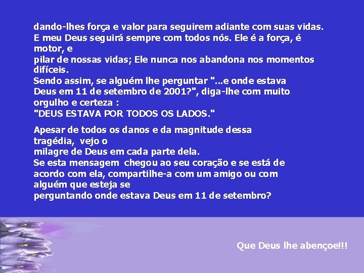 dando-lhes força e valor para seguirem adiante com suas vidas. E meu Deus seguirá