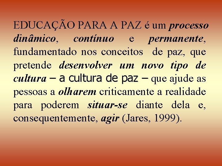 EDUCAÇÃO PARA A PAZ é um processo dinâmico, contínuo e permanente, fundamentado nos conceitos