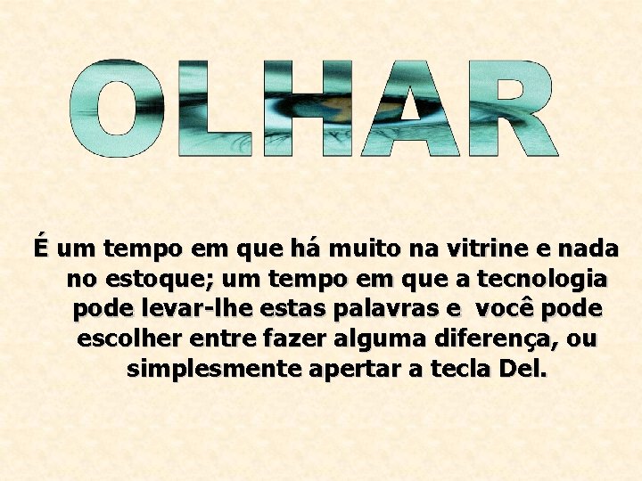 É um tempo em que há muito na vitrine e nada no estoque; um