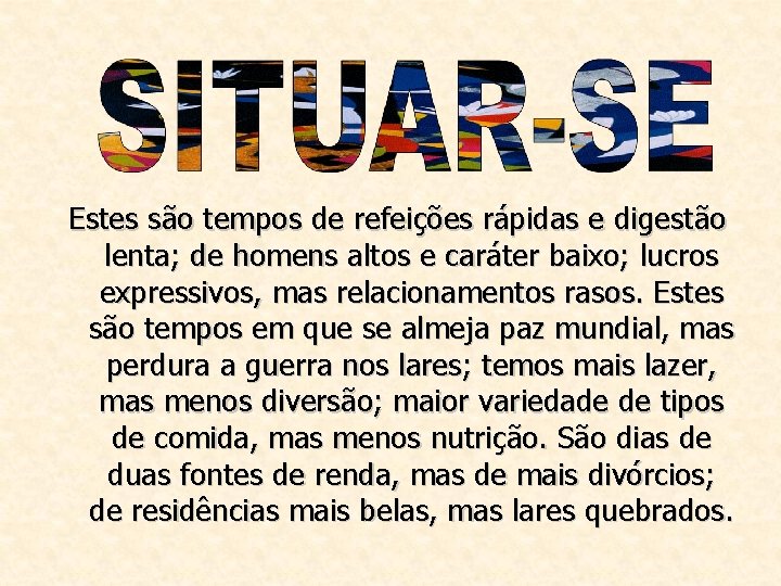 Estes são tempos de refeições rápidas e digestão lenta; de homens altos e caráter