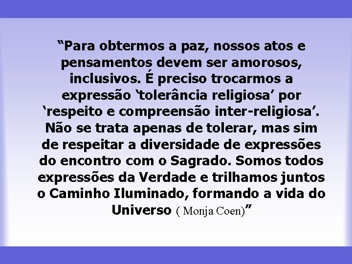 “Para obtermos a paz, nossos atos e pensamentos devem ser amorosos, inclusivos. É preciso