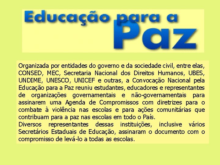 Organizada por entidades do governo e da sociedade civil, entre elas, CONSED, MEC, Secretaria