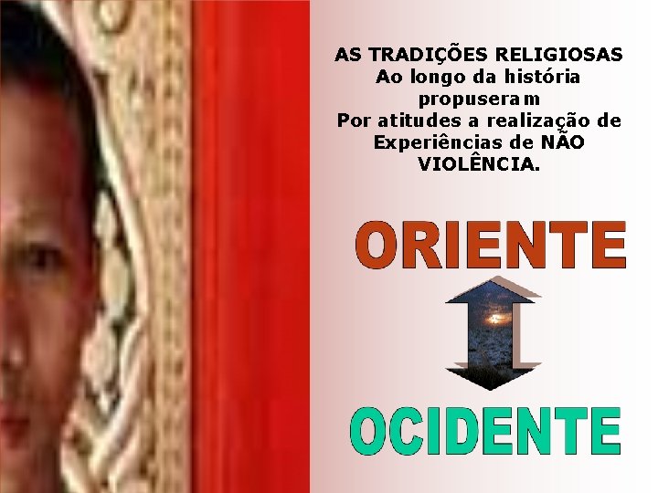 AS TRADIÇÕES RELIGIOSAS Ao longo da história propuseram Por atitudes a realização de Experiências