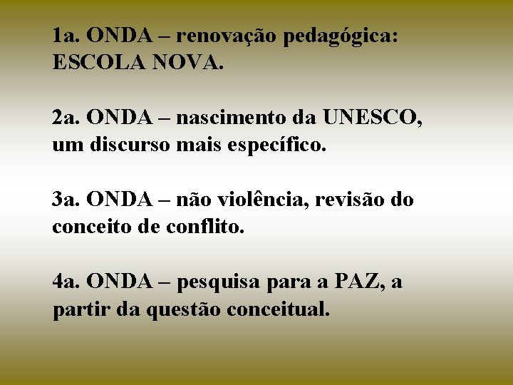 1 a. ONDA – renovação pedagógica: ESCOLA NOVA. 2 a. ONDA – nascimento da