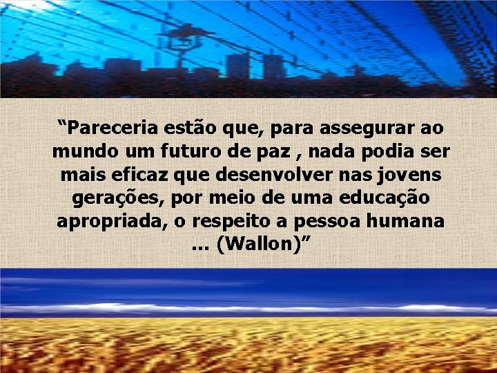 “Pareceria estão que, para assegurar ao mundo um futuro de paz , nada podia