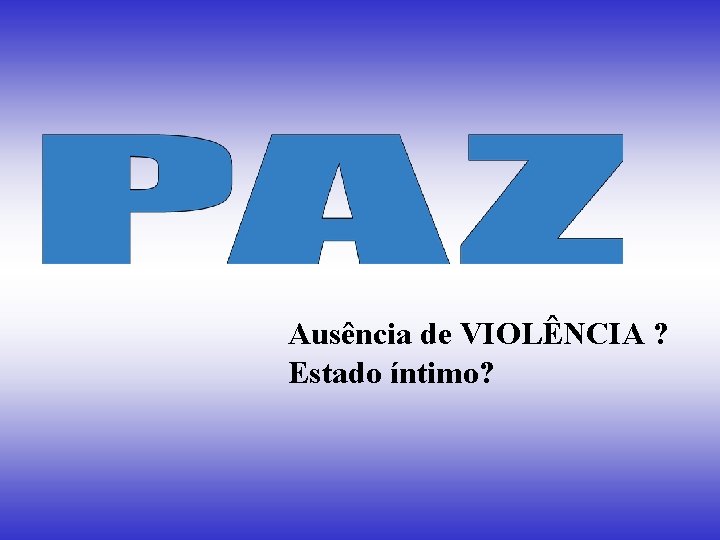 Ausência de VIOLÊNCIA ? Estado íntimo? 