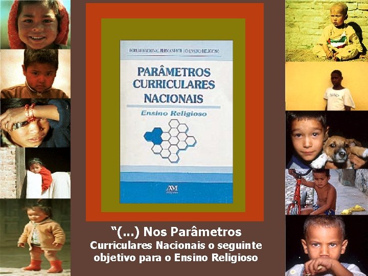 “(. . . ) Nos Parâmetros Curriculares Nacionais o seguinte objetivo para o Ensino