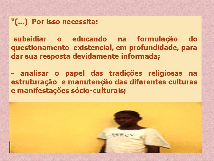 “(. . . ) Por isso necessita: -subsidiar o educando na formulação do questionamento