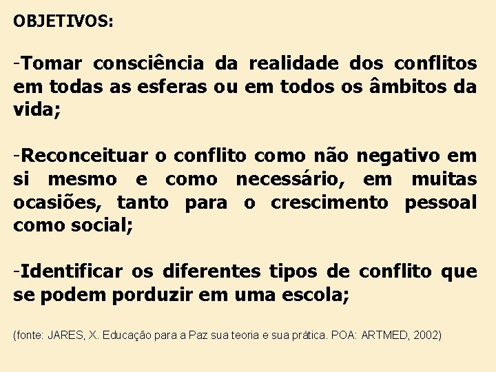 OBJETIVOS: -Tomar consciência da realidade dos conflitos em todas as esferas ou em todos